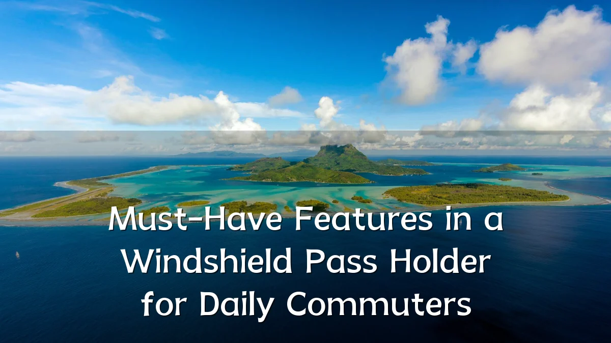 Must-Have Features in a Windshield Pass Holder for Daily Commuters