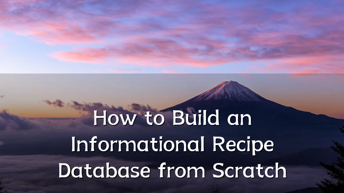 How to Build an Informational Recipe Database from Scratch