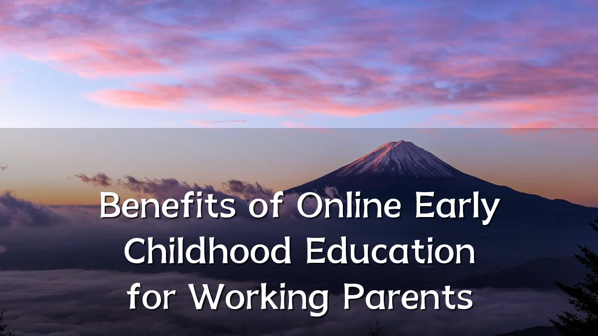 Benefits of Online Early Childhood Education for Working Parents