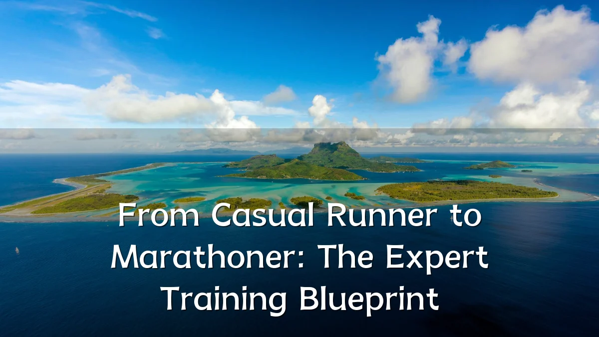 From Casual Runner to Marathoner: The Expert Training Blueprint