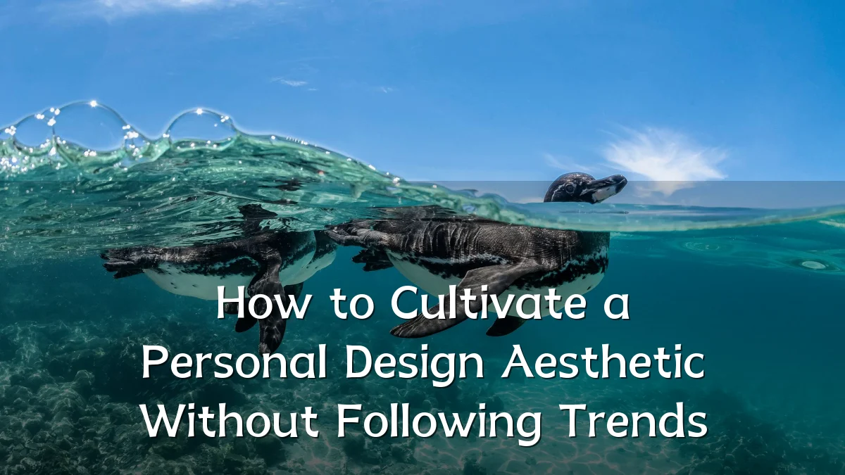 How to Cultivate a Personal Design Aesthetic Without Following Trends