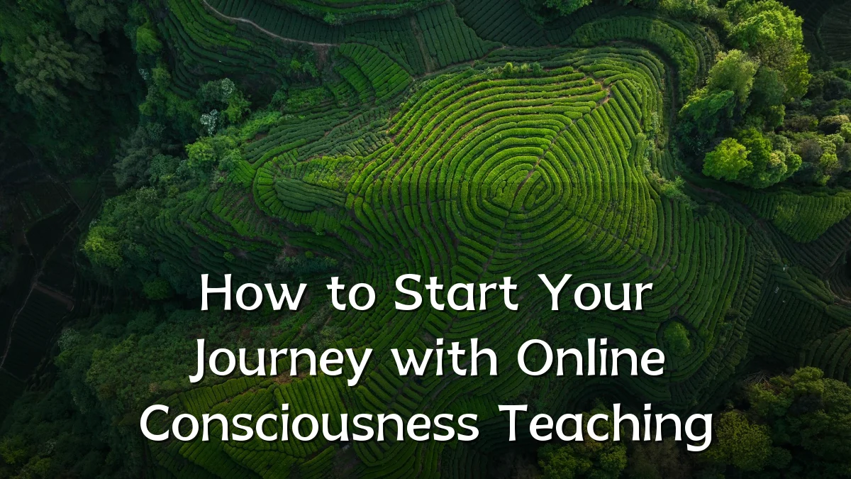 How to Start Your Journey with Online Consciousness Teaching