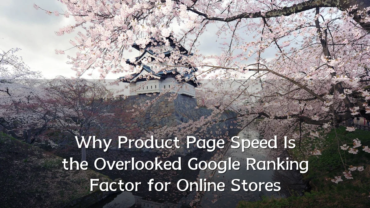 Why Product Page Speed Is the Overlooked Google Ranking Factor for Online Stores