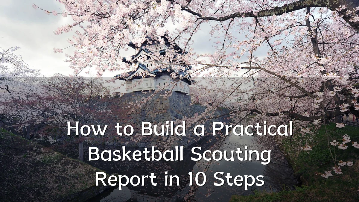 How to Build a Practical Basketball Scouting Report in 10 Steps
