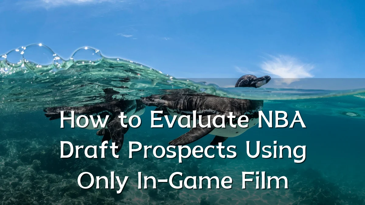 How to Evaluate NBA Draft Prospects Using Only In-Game Film