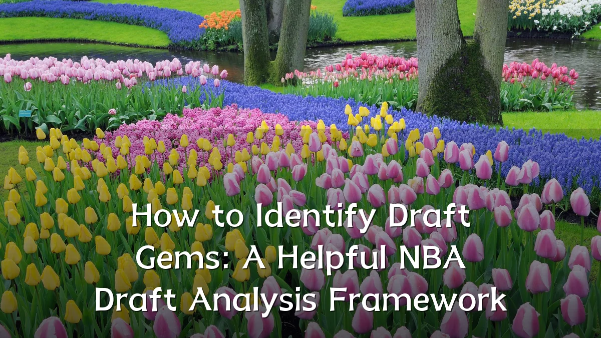 How to Identify Draft Gems: A Helpful NBA Draft Analysis Framework