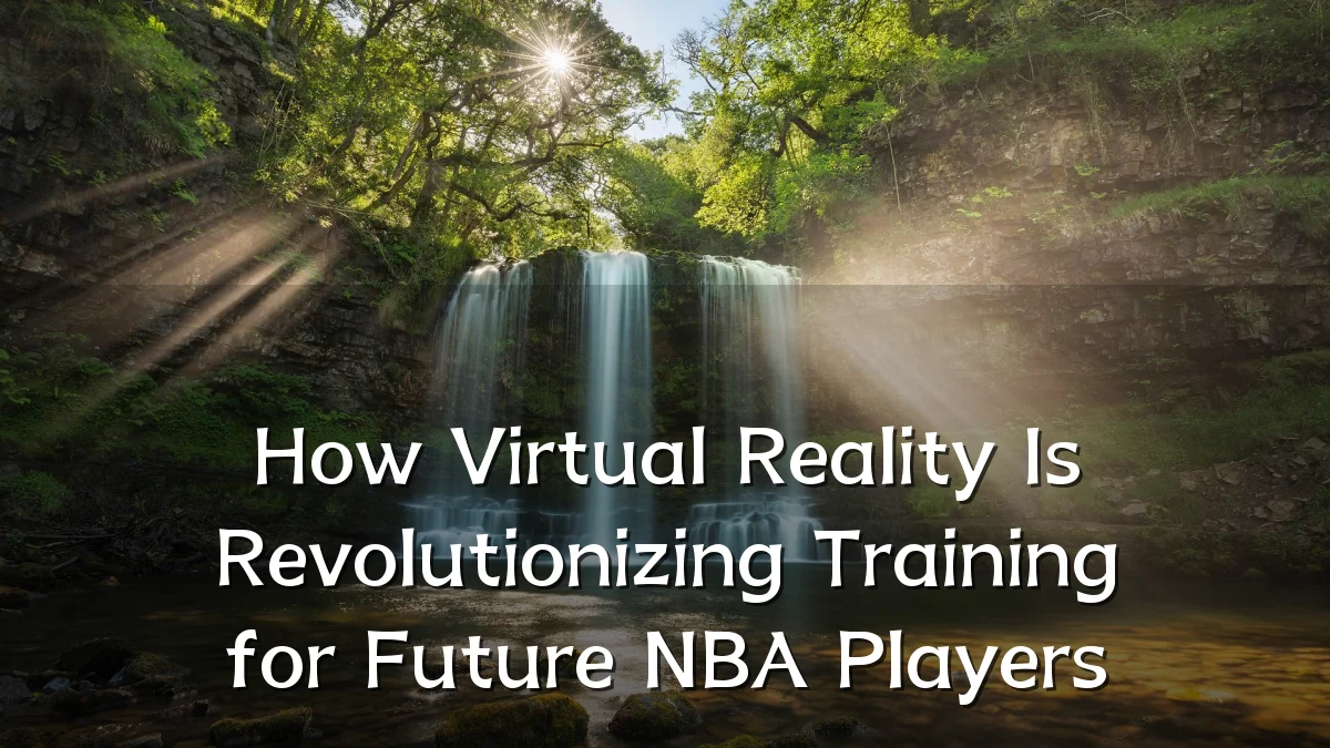 How Virtual Reality Is Revolutionizing Training for Future NBA Players