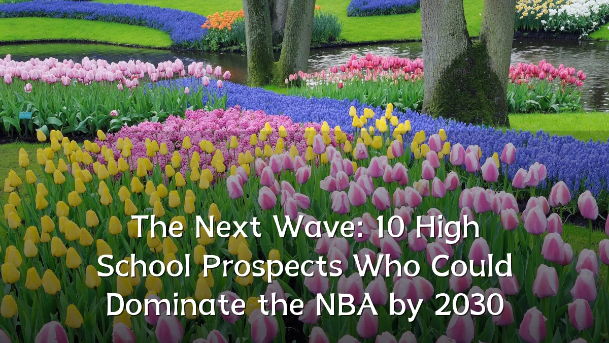 The Next Wave: 10 High School Prospects Who Could Dominate the NBA by 2030