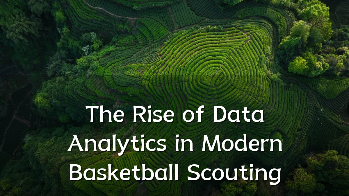 The Rise of Data Analytics in Modern Basketball Scouting