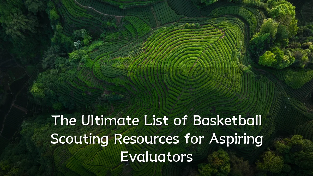 The Ultimate List of Basketball Scouting Resources for Aspiring Evaluators