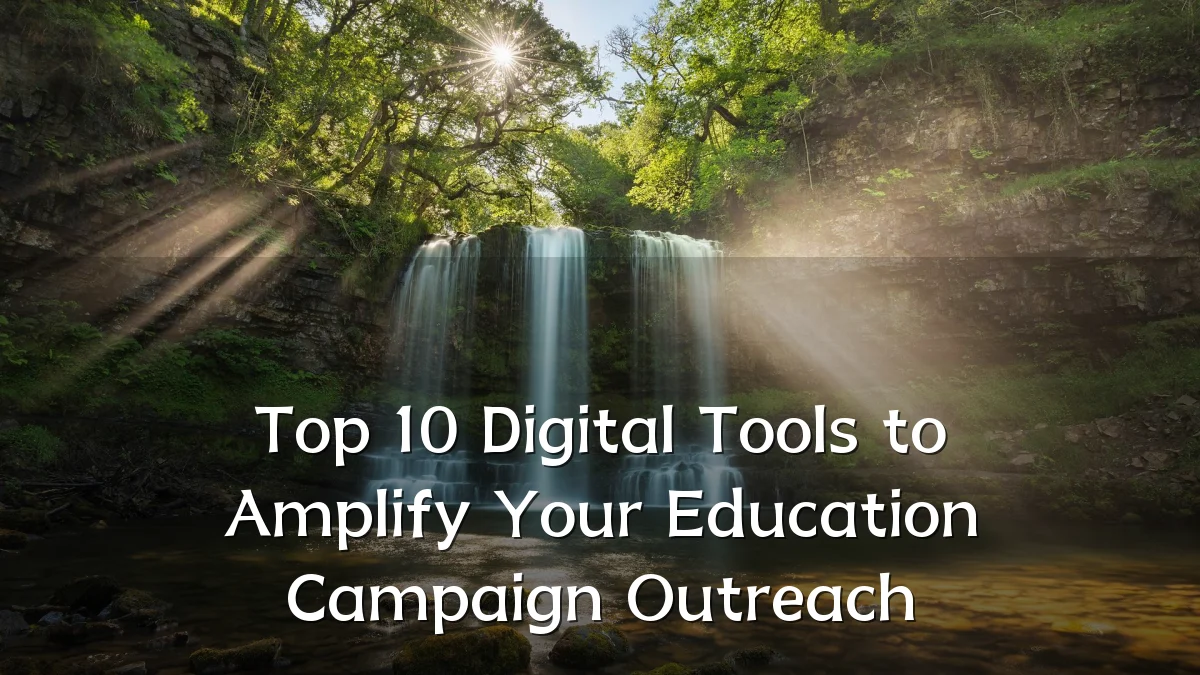 Top 10 Digital Tools to Amplify Your Education Campaign Outreach