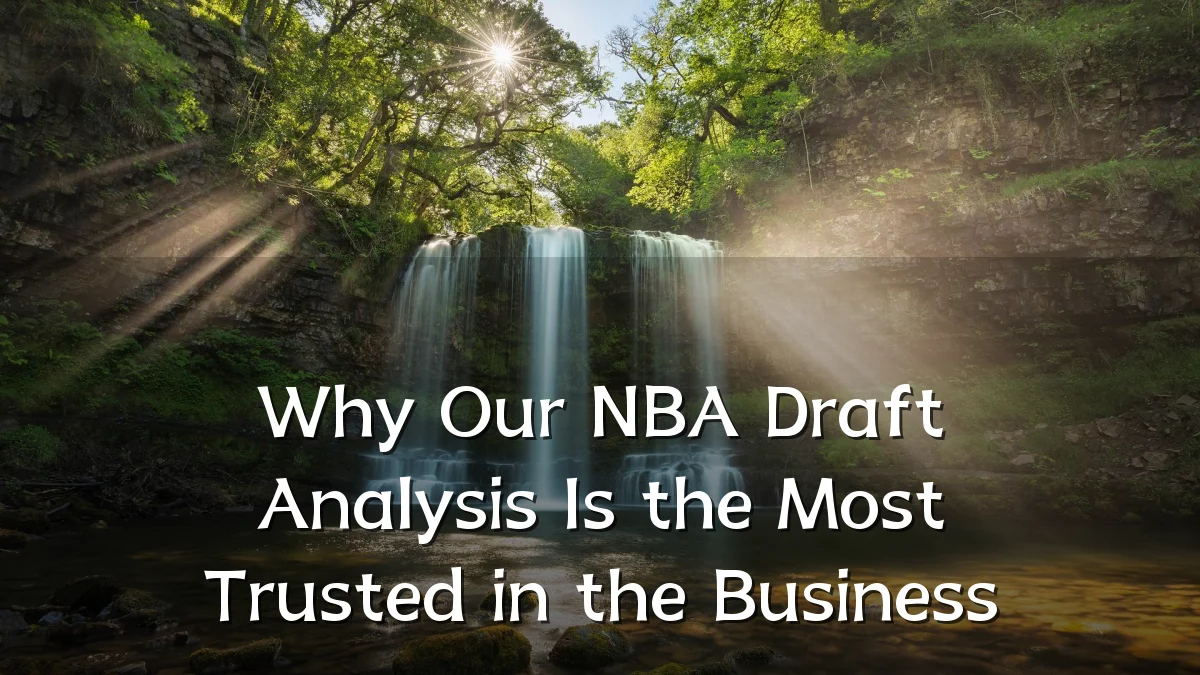 Why Our NBA Draft Analysis Is the Most Trusted in the Business