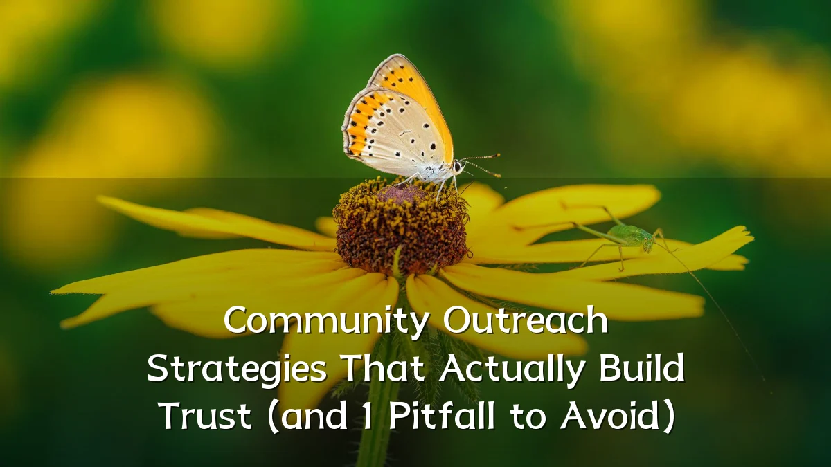 Community Outreach Strategies That Actually Build Trust (and 1 Pitfall to Avoid)