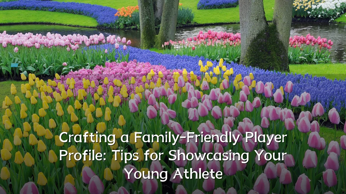 Crafting a Family-Friendly Player Profile: Tips for Showcasing Your Young Athlete