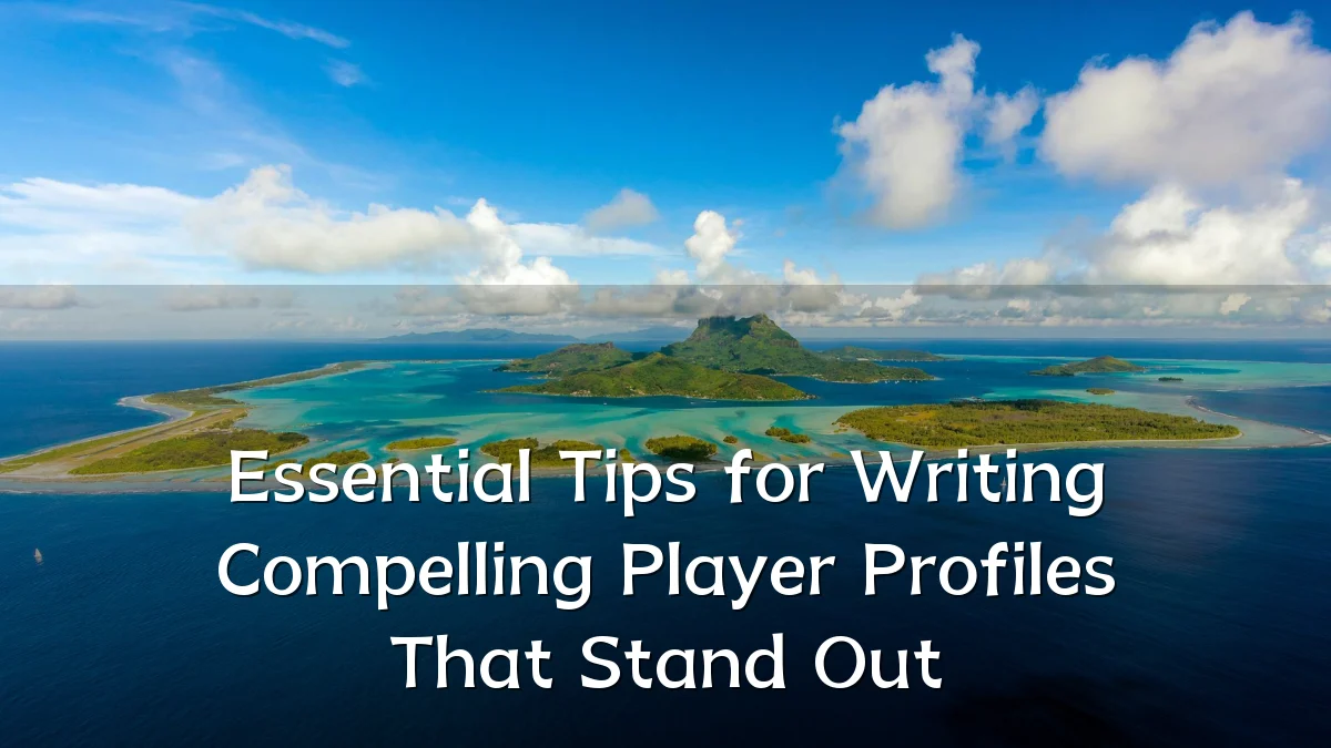 Essential Tips for Writing Compelling Player Profiles That Stand Out
