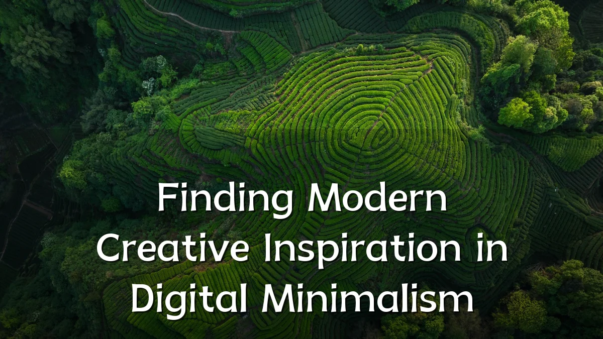 Finding Modern Creative Inspiration in Digital Minimalism