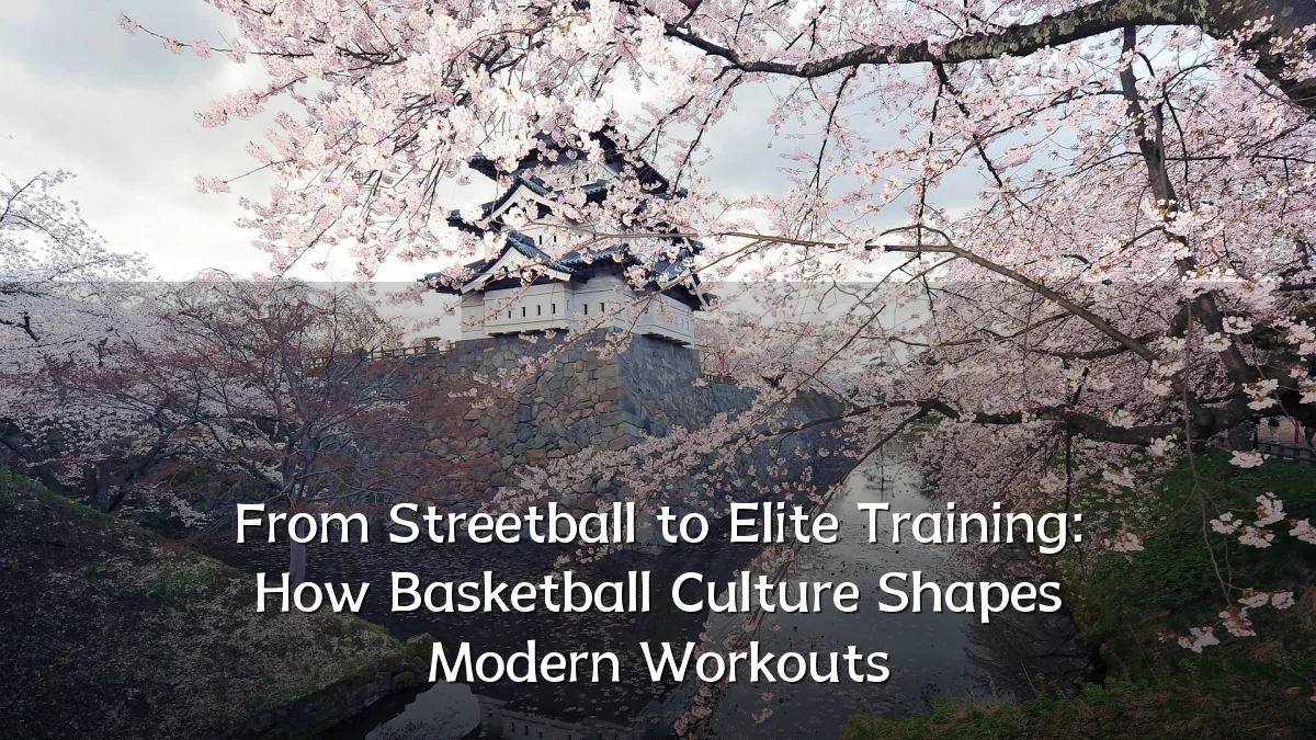 From Streetball to Elite Training: How Basketball Culture Shapes Modern Workouts