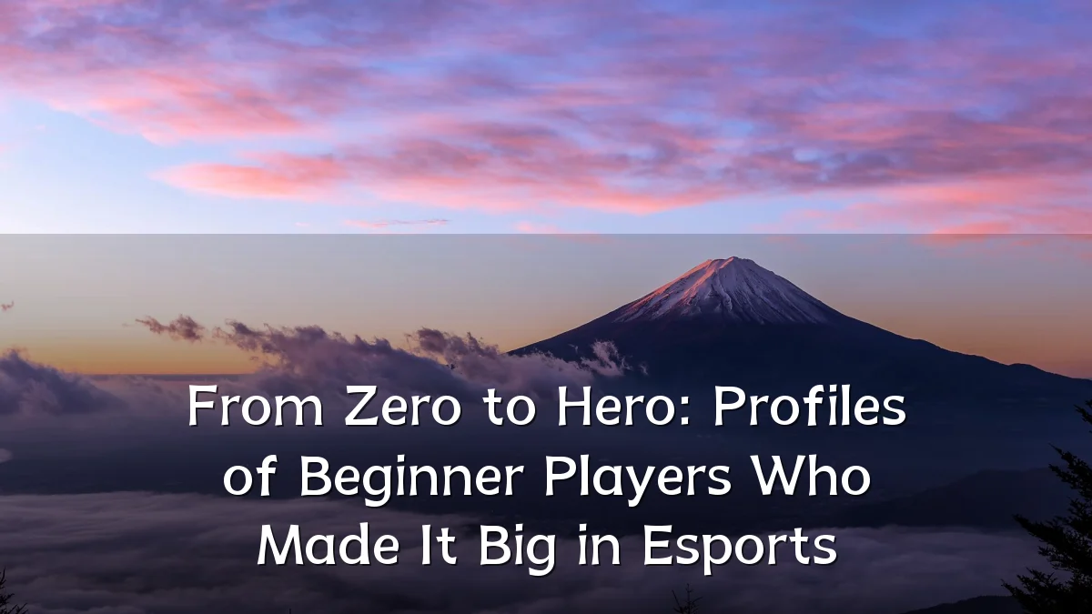 From Zero to Hero: Profiles of Beginner Players Who Made It Big in Esports