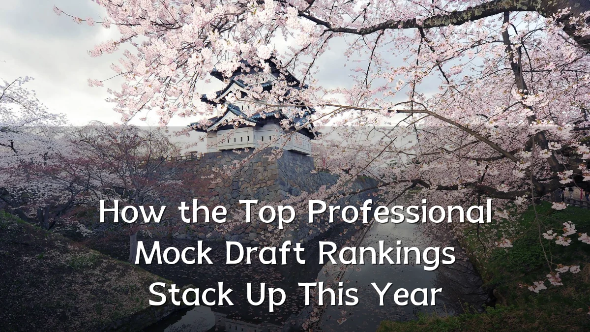 How the Top Professional Mock Draft Rankings Stack Up This Year