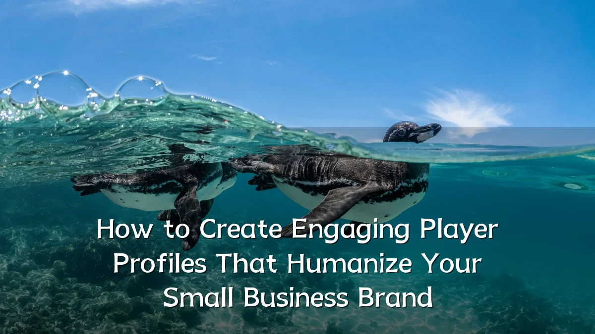 How to Create Engaging Player Profiles That Humanize Your Small Business Brand