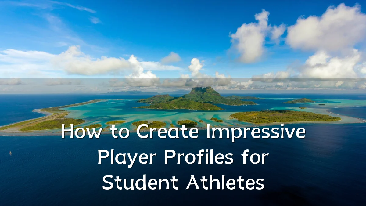 How to Create Impressive Player Profiles for Student Athletes