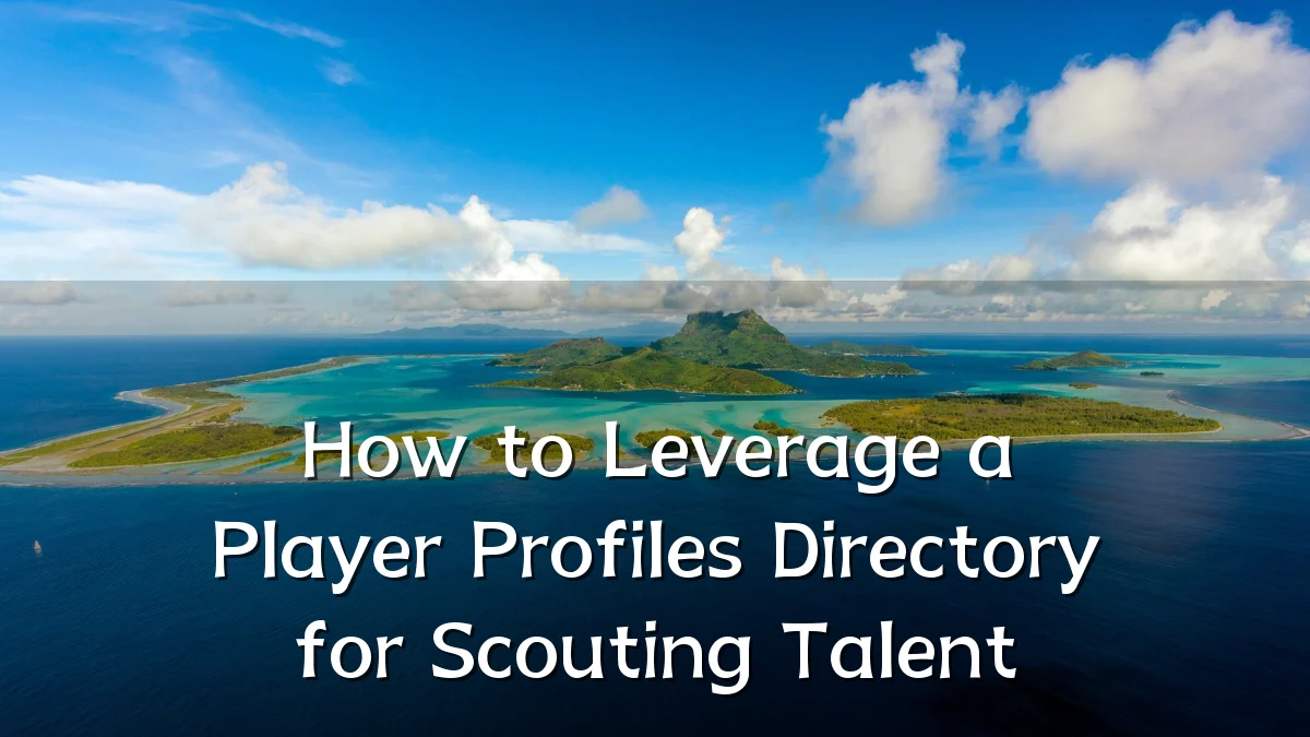 How to Leverage a Player Profiles Directory for Scouting Talent