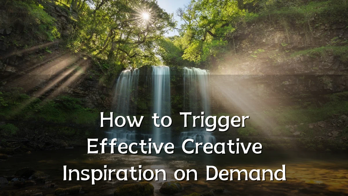 How to Trigger Effective Creative Inspiration on Demand