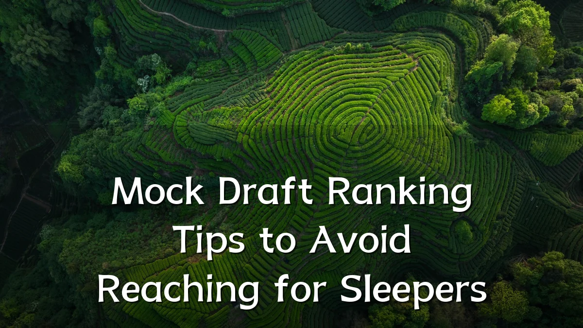 Mock Draft Ranking Tips to Avoid Reaching for Sleepers
