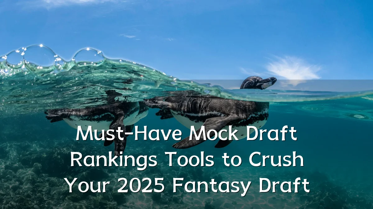 Must-Have Mock Draft Rankings Tools to Crush Your 2025 Fantasy Draft