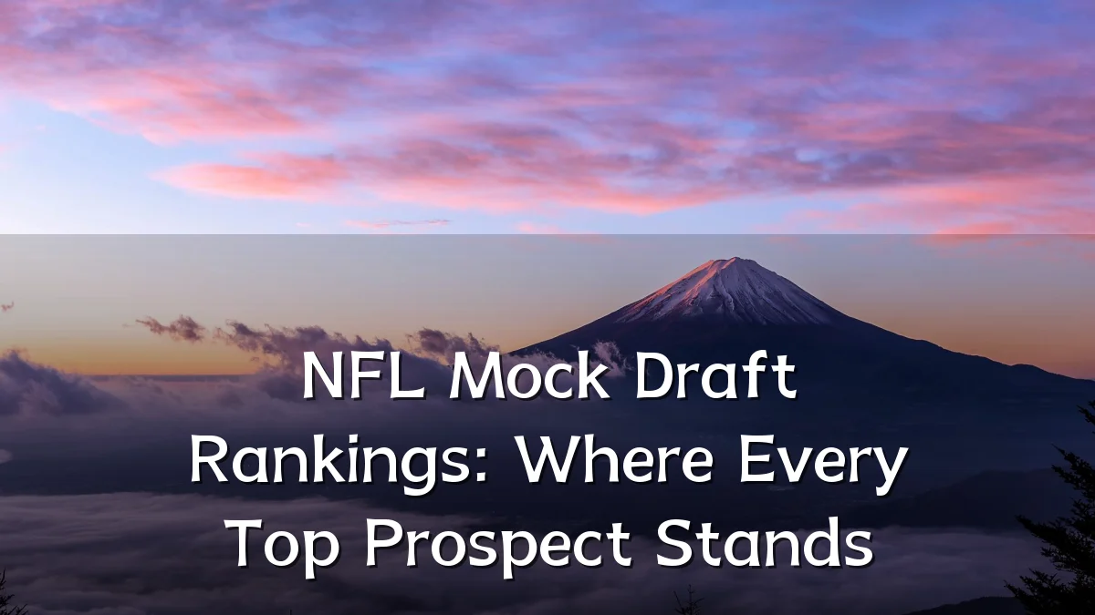 NFL Mock Draft Rankings: Where Every Top Prospect Stands
