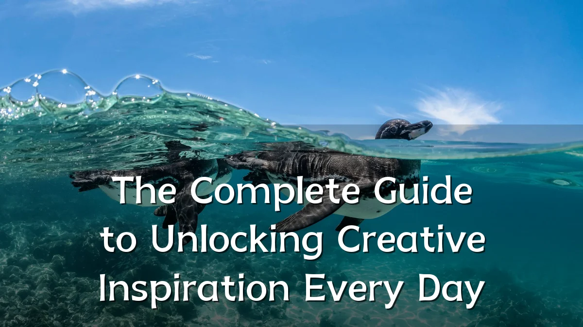 The Complete Guide to Unlocking Creative Inspiration Every Day