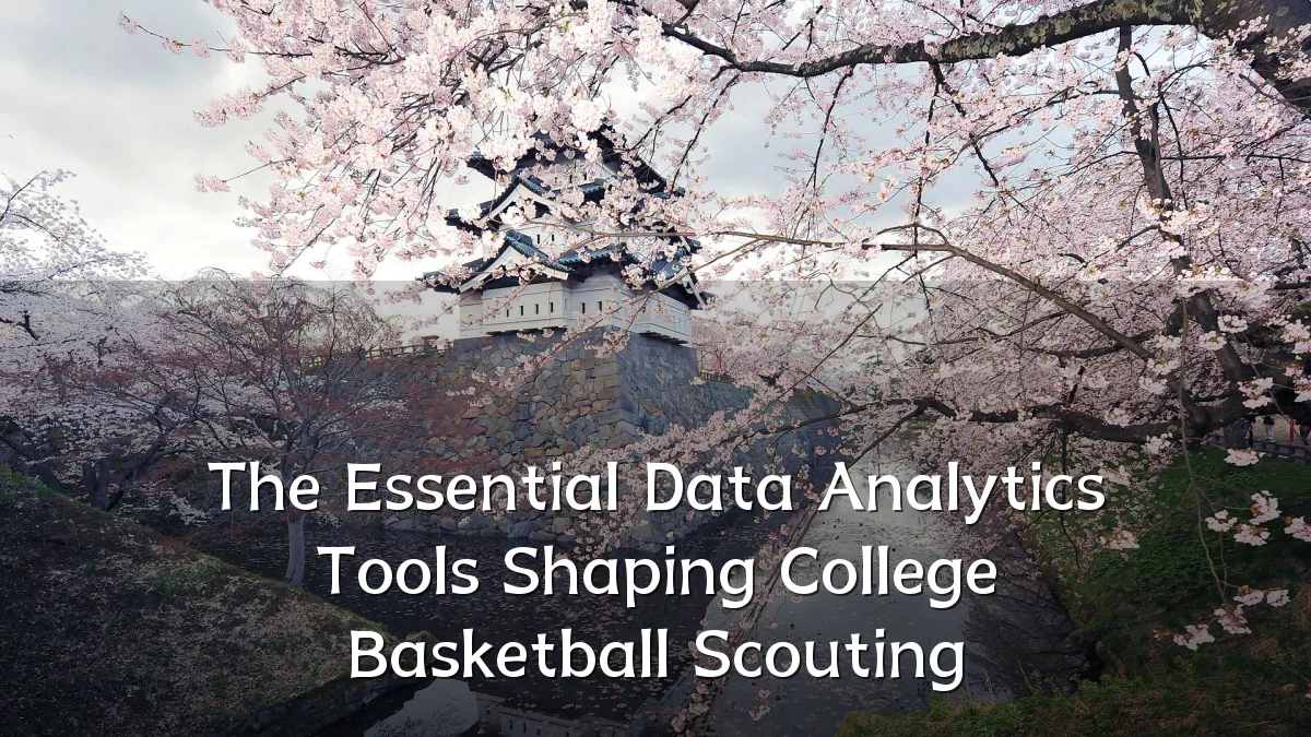 The Essential Data Analytics Tools Shaping College Basketball Scouting