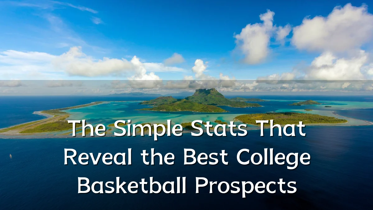 The Simple Stats That Reveal the Best College Basketball Prospects