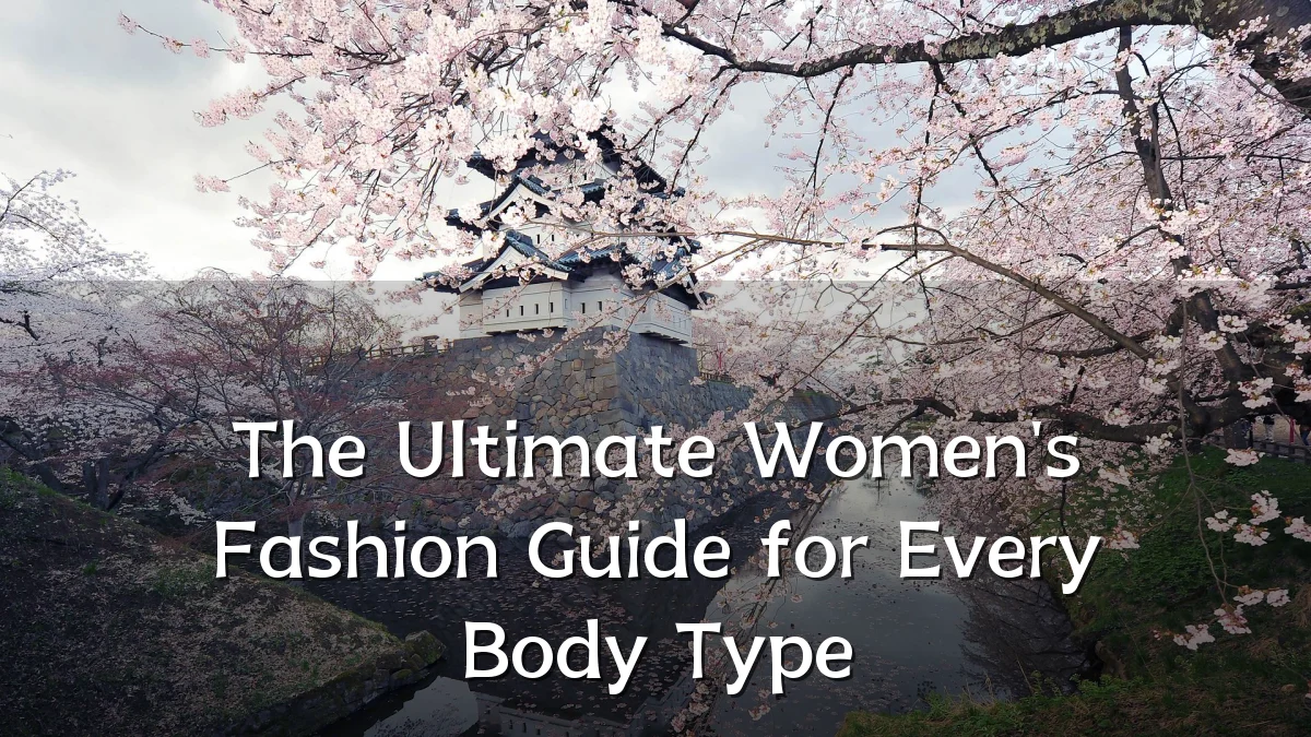 The Ultimate Women's Fashion Guide for Every Body Type