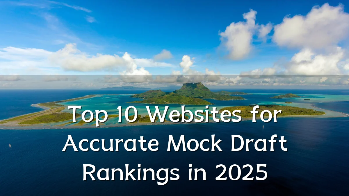 Top 10 Websites for Accurate Mock Draft Rankings in 2025