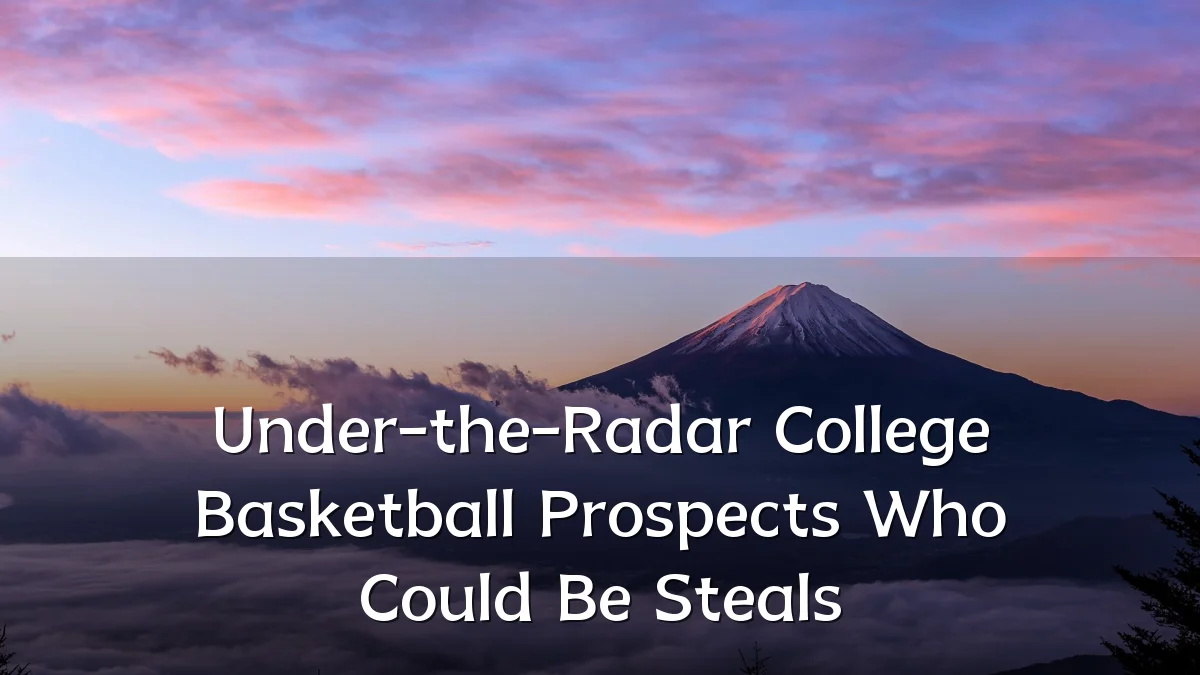 Under-the-Radar College Basketball Prospects Who Could Be Steals