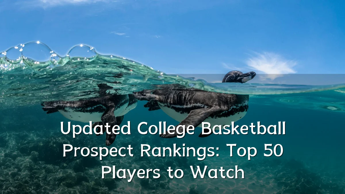 Updated College Basketball Prospect Rankings: Top 50 Players to Watch