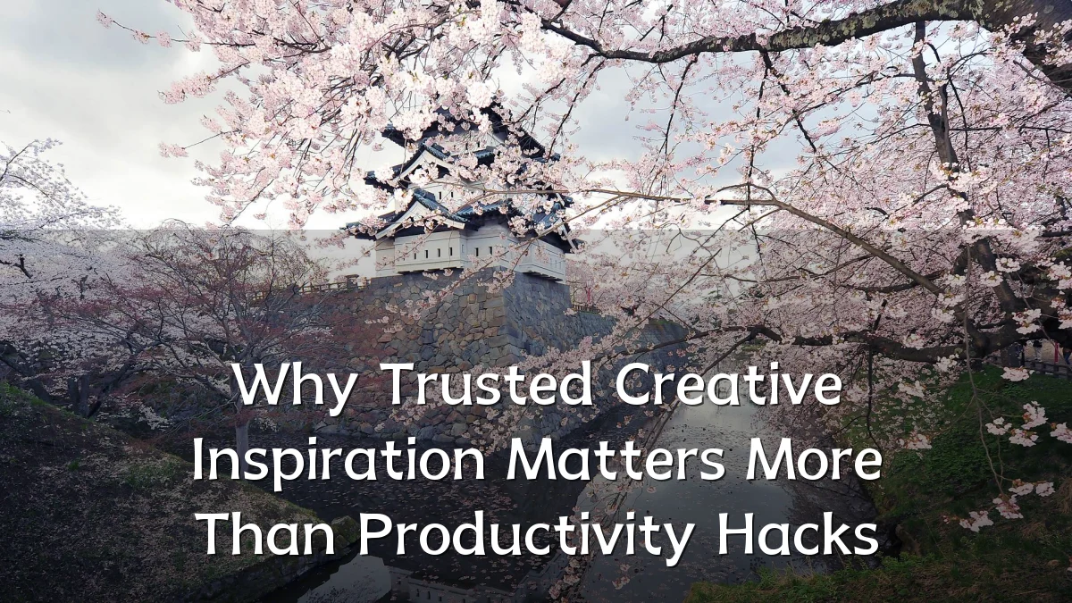 Why Trusted Creative Inspiration Matters More Than Productivity Hacks