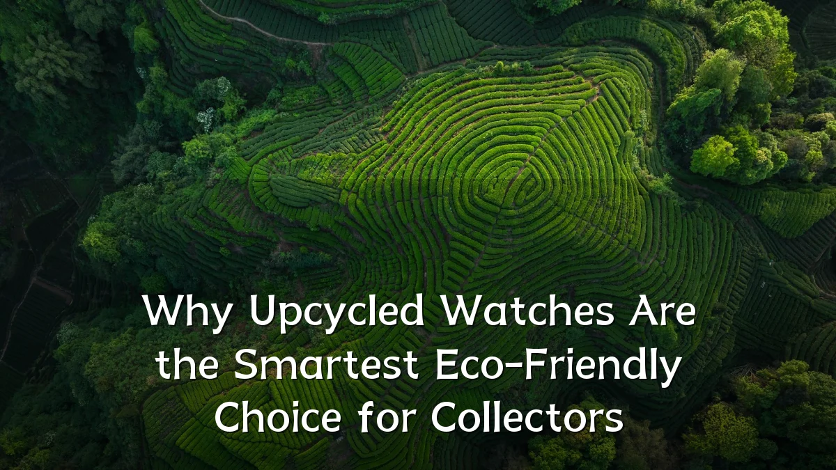 Why Upcycled Watches Are the Smartest Eco-Friendly Choice for Collectors